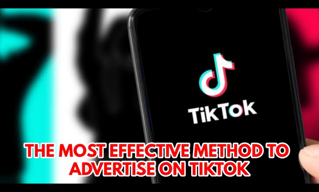 The Most Effective Method To Advertise On Tiktok Step By Step Guide