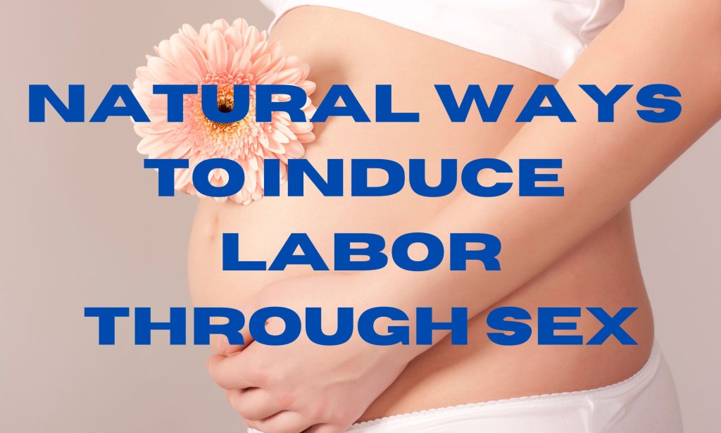 7 Natural Ways To Induce Labor Through Sex 