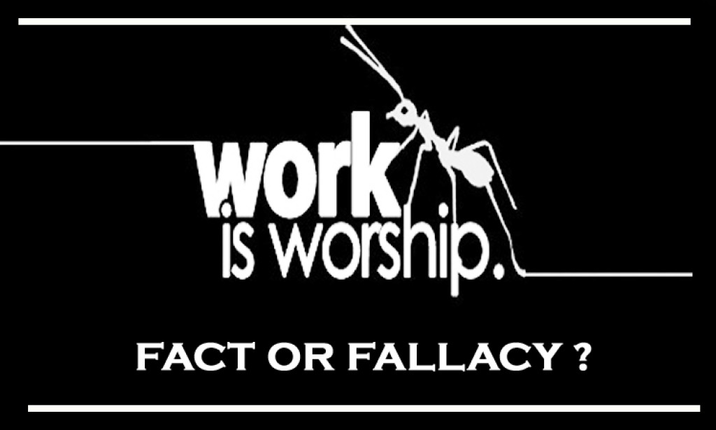 Work is worship fact or fallacy